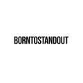 Borntostandout